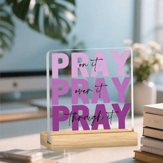 RAN - Acrylic Plaque - Pray on it, Pray over it, Pray through it