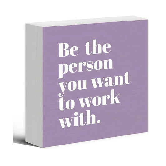 RAN - Affirmation Plaque - Be The Person You Want To Work With