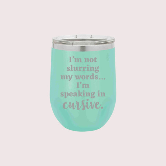 LIT - I'm Not Slurring My Words... Cursive Tumbler